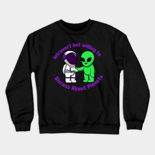 Introvert but willing to discuss about space Crewneck Sweatshirt